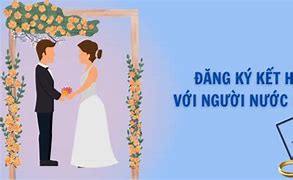 Thủ Tục Đăng Ký Kết Hôn Với Người Nước Ngoài